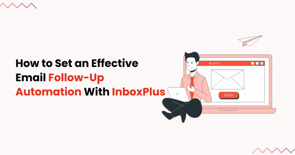How to Set an Effective Email Follow-Up Automation With InboxPlus