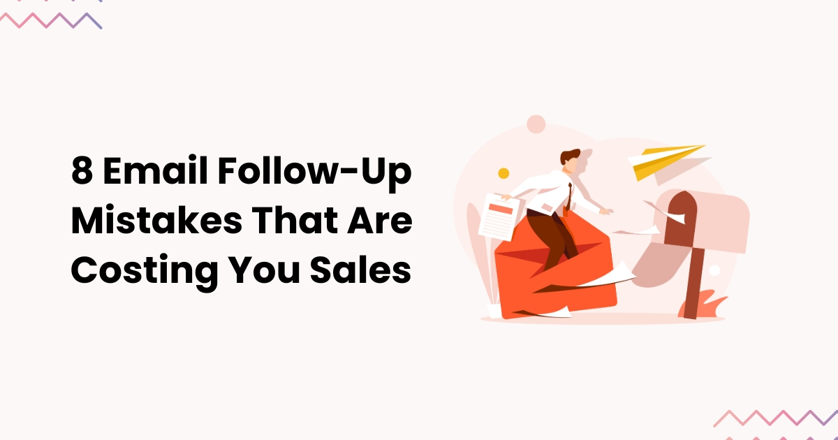 8 Email Follow-Up Mistakes That Are Costing You Sales