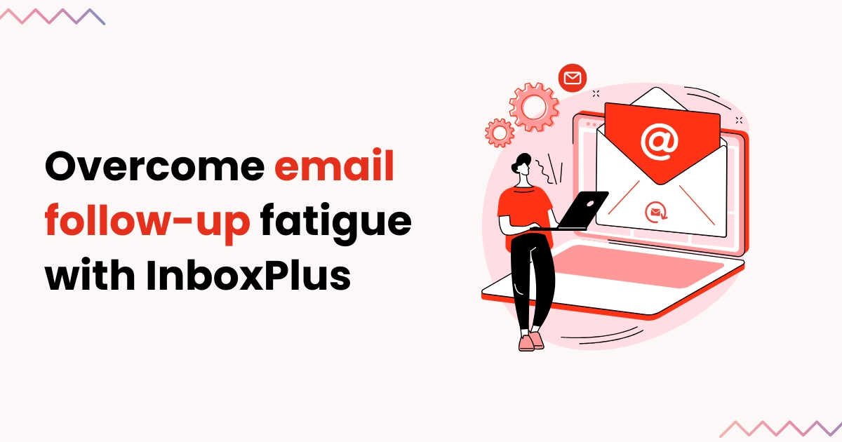 5 Ways to Overcome Email Follow-Up Fatigue with InboxPlus