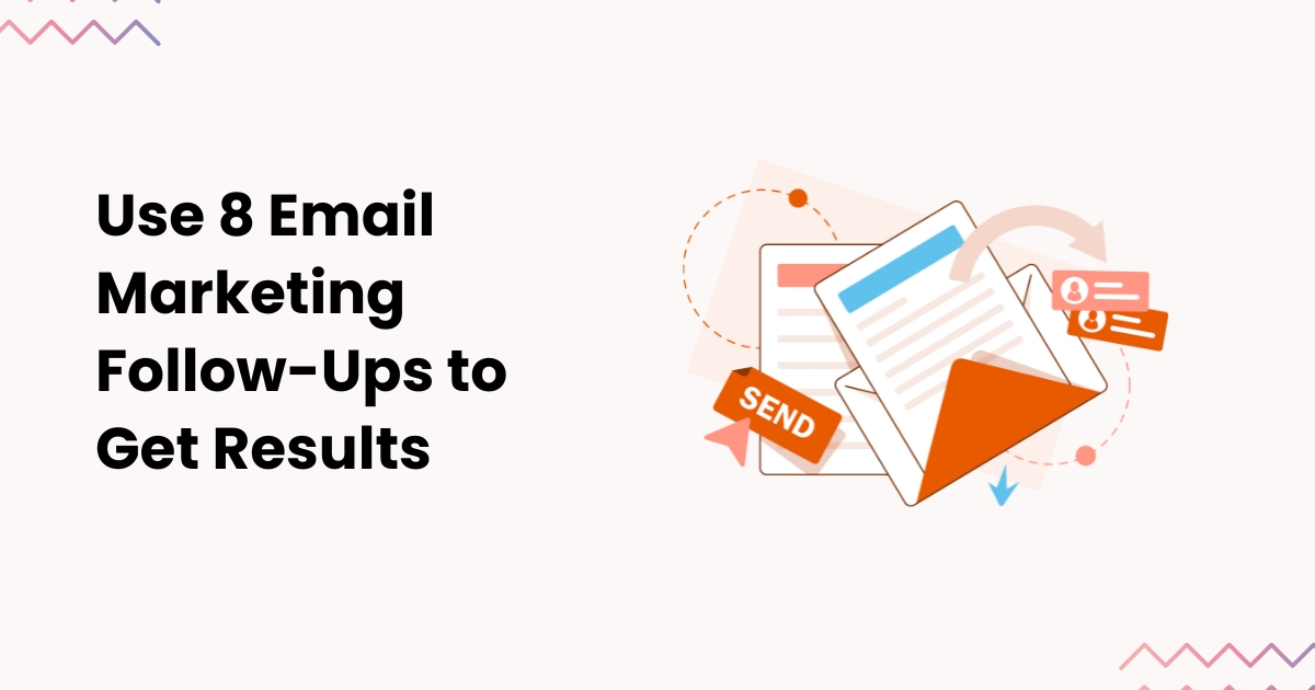 Use 8 Email Marketing Follow-Ups to Get Results [Examples]