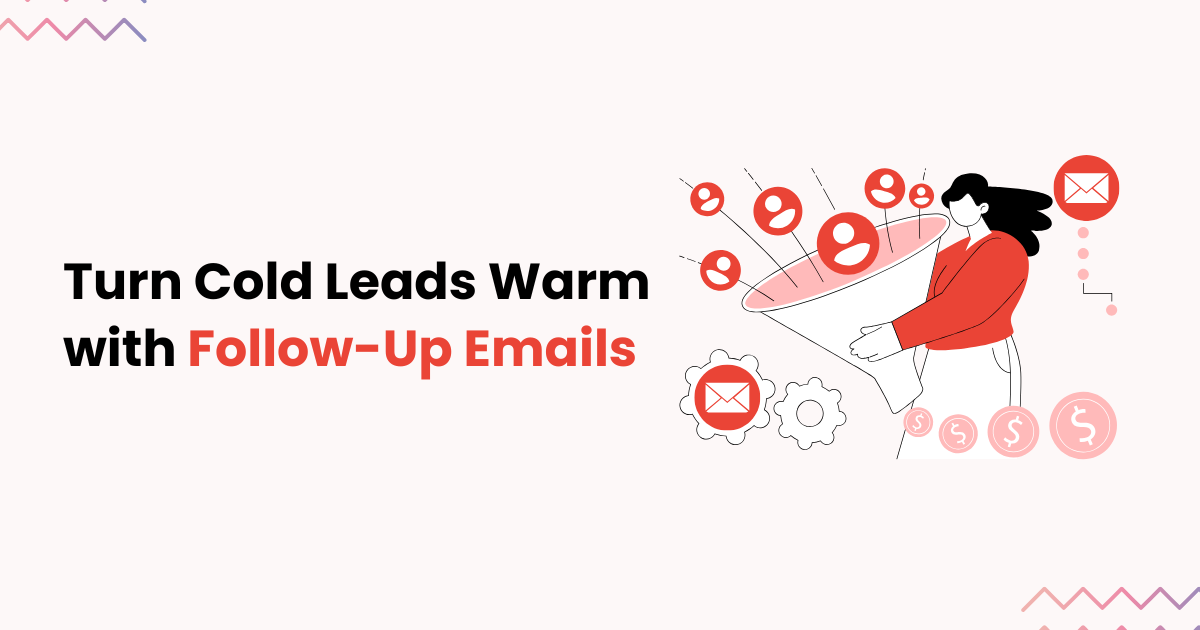 How to Write a Cold Email Follow Up That Warms Up Leads